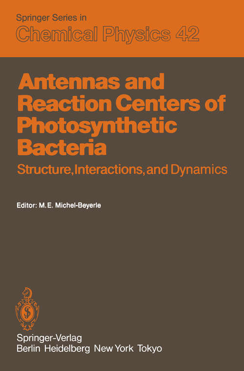 Book cover of Antennas and Reaction Centers of Photosynthetic Bacteria: Structure, Interactions and Dynamics. Proceedings of an International Workshop Feldafing, Bavaria, F.R.G. March 23–25, 1985 (1985) (Springer Series in Chemical Physics #42)
