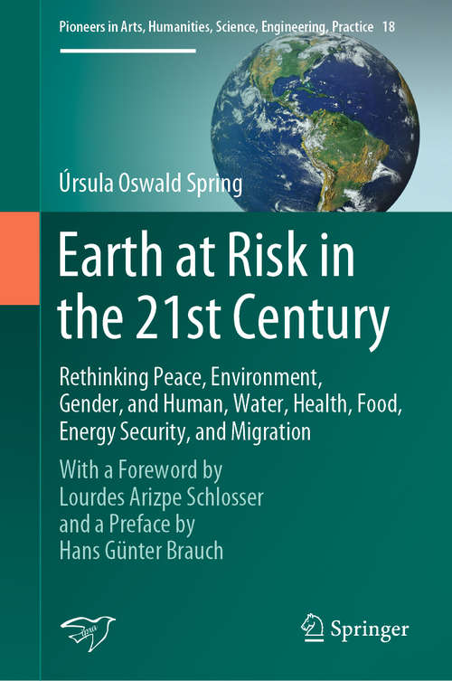 Book cover of Earth at Risk in the 21st Century: With a Foreword by Lourdes Arizpe Schlosser and a Preface by Hans Günter Brauch (1st ed. 2020) (Pioneers in Arts, Humanities, Science, Engineering, Practice #18)