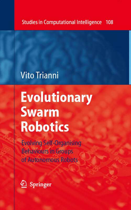 Book cover of Evolutionary Swarm Robotics: Evolving Self-Organising Behaviours in Groups of Autonomous Robots (2008) (Studies in Computational Intelligence #108)