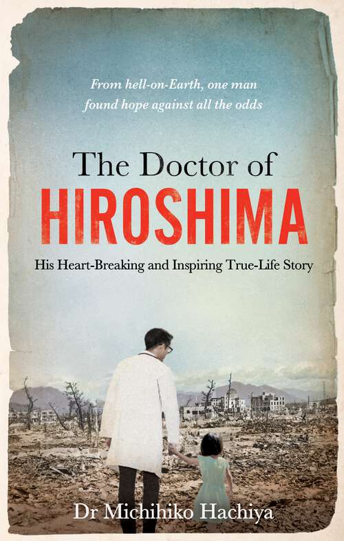 Book cover of The Doctor of Hiroshima: His heart-breaking and inspiring true life story