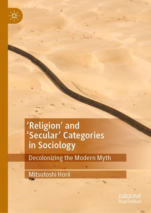 Book cover of 'Religion’ and ‘Secular’ Categories in Sociology: Decolonizing the Modern Myth (1st ed. 2021)