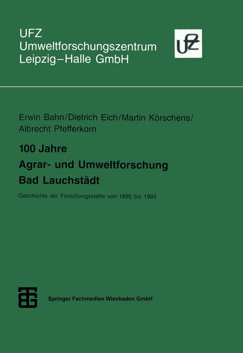 Book cover of 100 Jahre Agrar- und Umweltforschung Bad Lauchstädt: Geschichte der Forschungsstätte von 1895 bis 1995 (1995) (Umweltforschungszentrum Leipzig-Halle GmbH)
