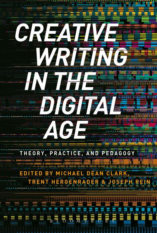 Book cover of Creative Writing in the Digital Age: Theory, Practice, and Pedagogy