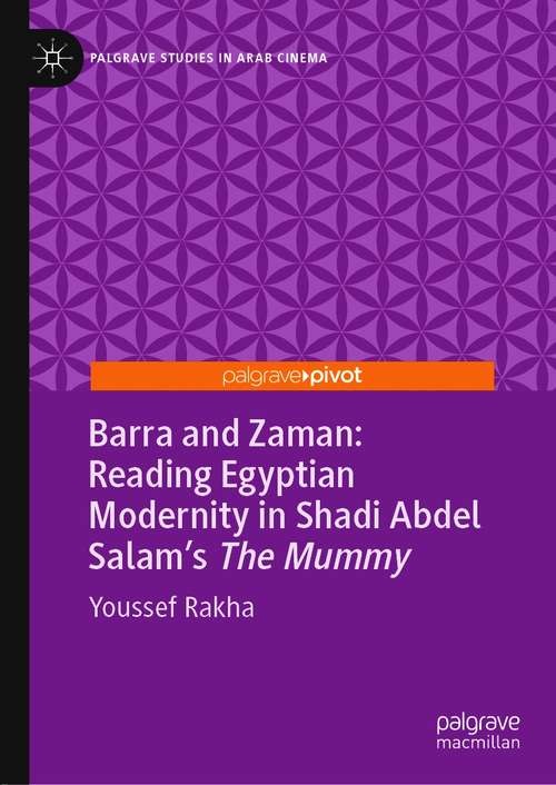 Book cover of Barra and Zaman: Reading Egyptian Modernity in Shadi Abdel Salam’s The Mummy (1st ed. 2020) (Palgrave Studies in Arab Cinema)