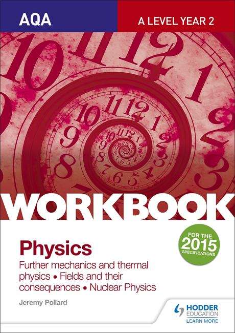 Book cover of AQA A-level Year 2 Physics Workbook: Further mechanics and thermal physics; Fields and their consequences; Nuclear physics (PDF)