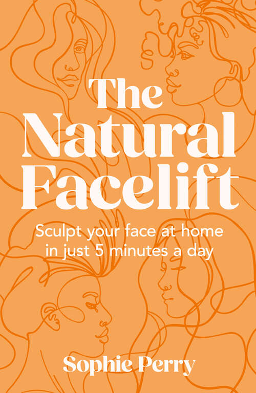 Book cover of The Natural Facelift: Sculpt Your Face At Home In Just 5 Minutes A Day (ePub edition)