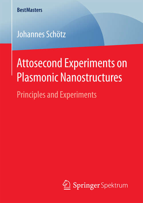 Book cover of Attosecond Experiments on Plasmonic Nanostructures: Principles and Experiments (1st ed. 2016) (BestMasters)
