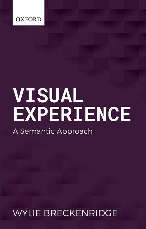 Book cover of Visual Experience: A Semantic Approach (Oxford Philosophical Monographs)