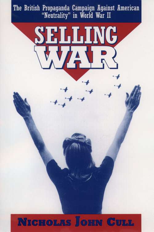 Book cover of Selling War: The British Propaganda Campaign against American "Neutrality" in World War II