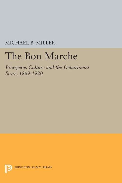 Book cover of The Bon Marche: Bourgeois Culture and the Department Store, 1869-1920