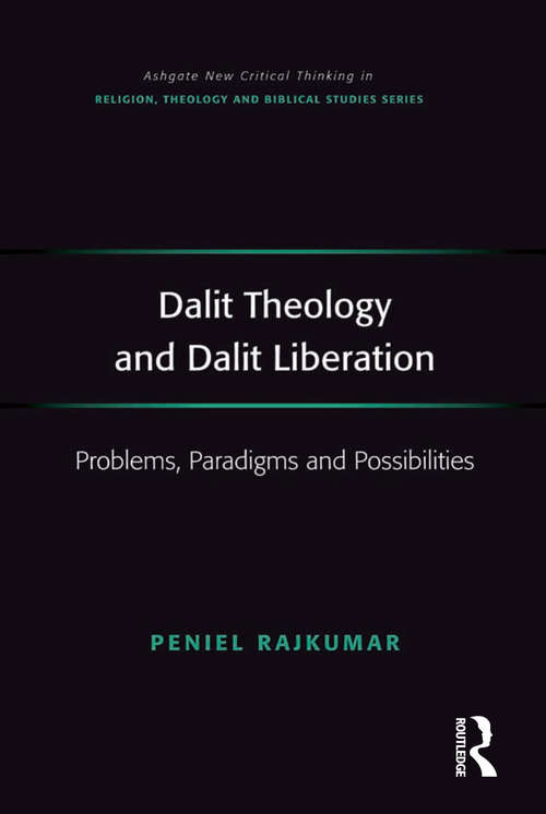 Book cover of Dalit Theology and Dalit Liberation: Problems, Paradigms and Possibilities (Routledge New Critical Thinking in Religion, Theology and Biblical Studies)