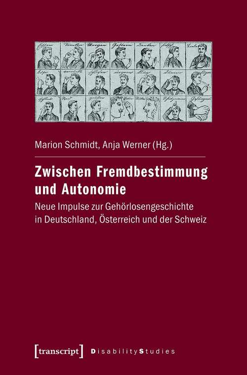 Book cover of Zwischen Fremdbestimmung und Autonomie: Neue Impulse zur Gehörlosengeschichte in Deutschland, Österreich und der Schweiz (Disability Studies. Körper - Macht - Differenz #14)