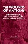 Book cover of The wounds of nations: Horror cinema, historical trauma and national identity (PDF)