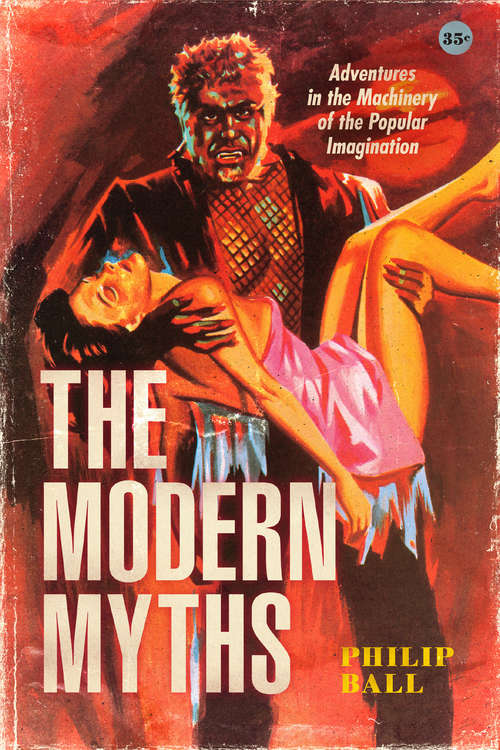 Book cover of The Modern Myths: Adventures in the Machinery of the Popular Imagination