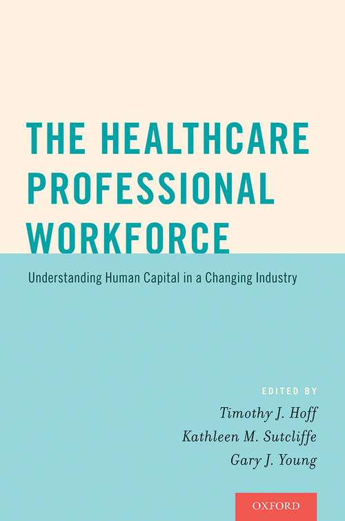 Book cover of The Healthcare Professional Workforce: Understanding Human Capital in a Changing Industry