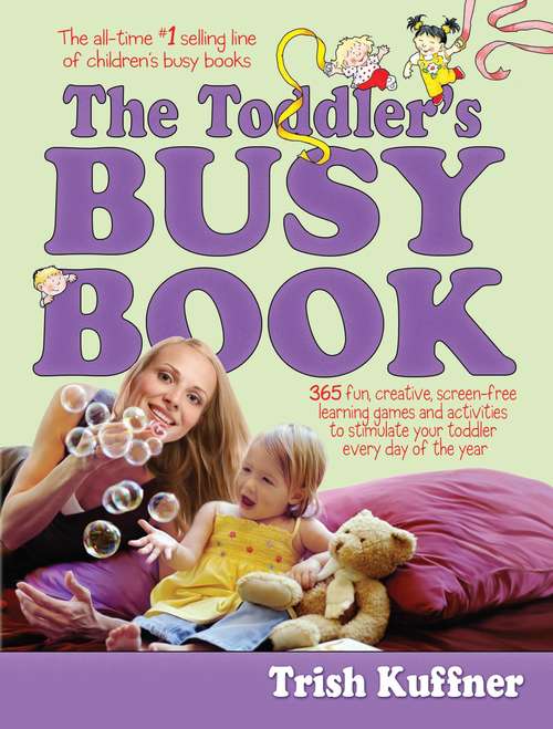 Book cover of The Toddler's Busy Book: 365 Fun, Creative, Screen-Free Learning Games and Activities to Stimulate Your Toddler Every Day of the Year