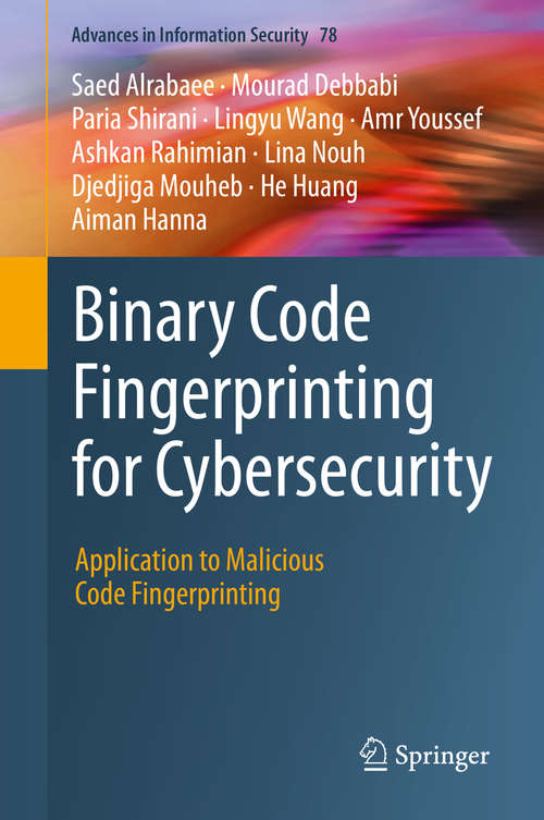 Book cover of Binary Code Fingerprinting for Cybersecurity: Application to Malicious Code Fingerprinting (1st ed. 2020) (Advances in Information Security #78)
