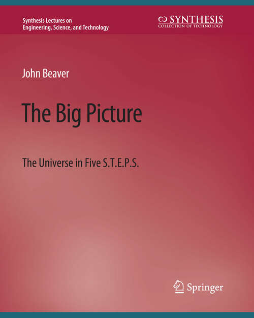 Book cover of The Big Picture: The Universe in Five S.T.E.P.S. (Synthesis Lectures on Engineering, Science, and Technology)