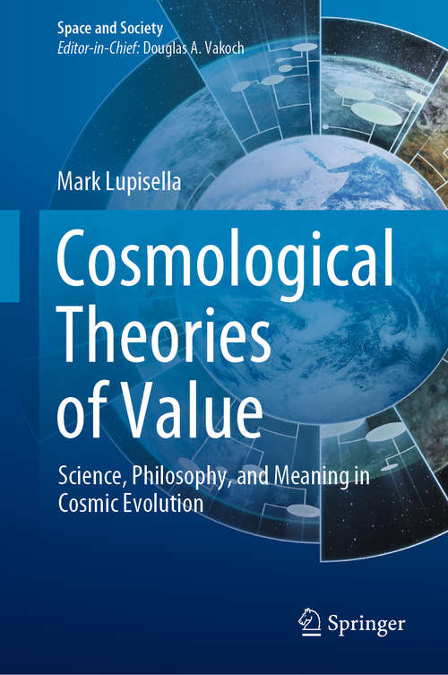 Book cover of Cosmological Theories of Value: Science, Philosophy, and Meaning in Cosmic Evolution (1st ed. 2020) (Space and Society)