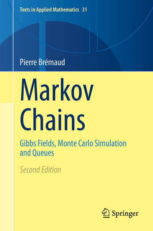 Book cover of Markov Chains: Gibbs Fields, Monte Carlo Simulation and Queues (2nd ed. 2020) (Texts in Applied Mathematics #31)
