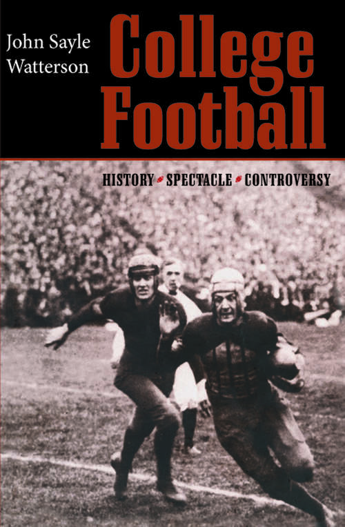 Book cover of College Football: History, Spectacle, Controversy