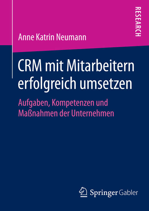 Book cover of CRM mit Mitarbeitern erfolgreich umsetzen: Aufgaben, Kompetenzen und Maßnahmen der Unternehmen (2014)