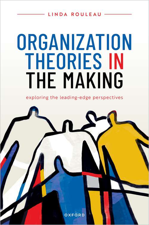 Book cover of Organization Theories in the Making: Exploring the leading-edge perspectives