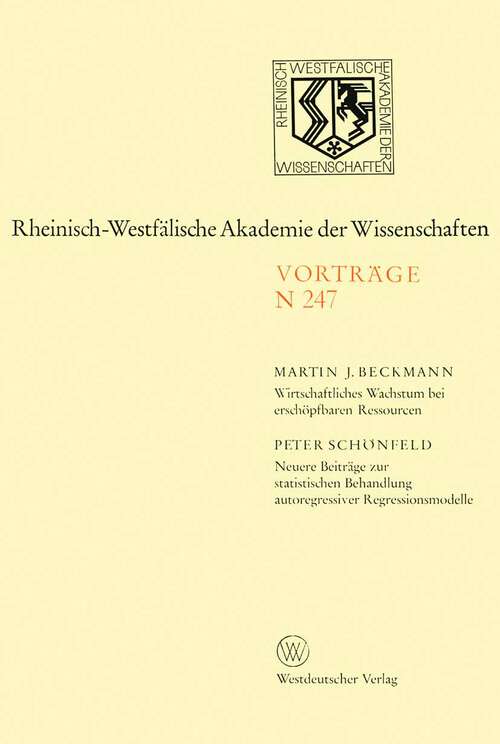 Book cover of Wirtschaftliches Wachstum bei erschöpfbaren Ressourcen: Neuere Beiträge zur statistischen Behandlung autoregressiver Regressionsmodelle (1975) (Rheinisch-Westfälische Akademie der Wissenschaften #247)
