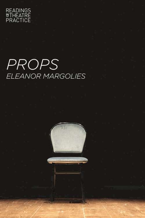 Book cover of Props (1st ed. 2017) (Readings in Theatre Practice)