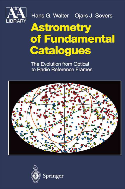 Book cover of Astrometry of Fundamental Catalogues: The Evolution from Optical to Radio Reference Frames (2000) (Astronomy and Astrophysics Library)