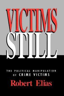 Book cover of Victims Still: The Political Manipulation Of Crime Victims (PDF)