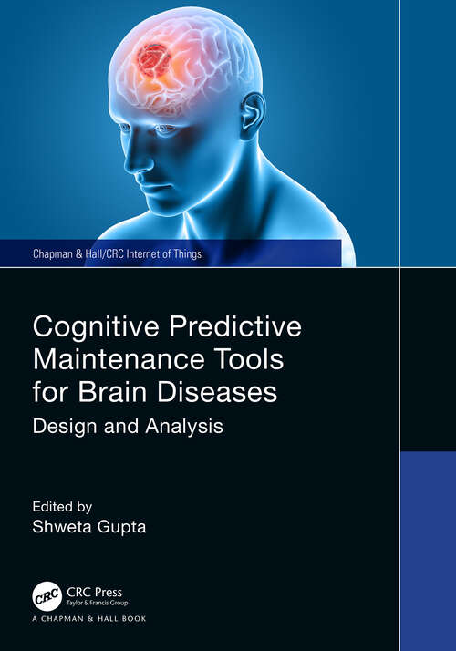 Book cover of Cognitive Predictive Maintenance Tools for Brain Diseases: Design and Analysis (Chapman & Hall/CRC Internet of Things)