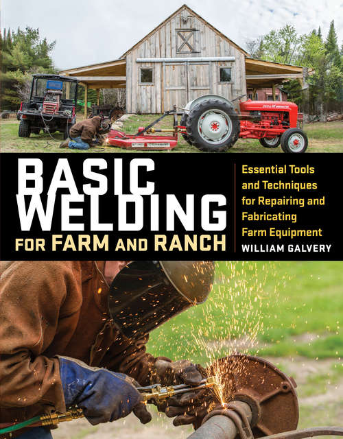 Book cover of Basic Welding for Farm and Ranch: Essential Tools and Techniques for Repairing and Fabricating Farm Equipment