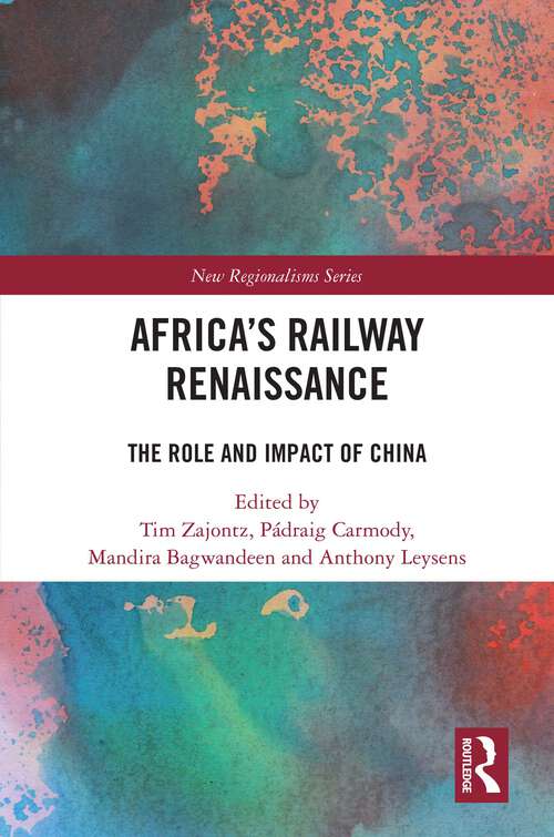 Book cover of Africa’s Railway Renaissance: The Role and Impact of China (New Regionalisms Series)