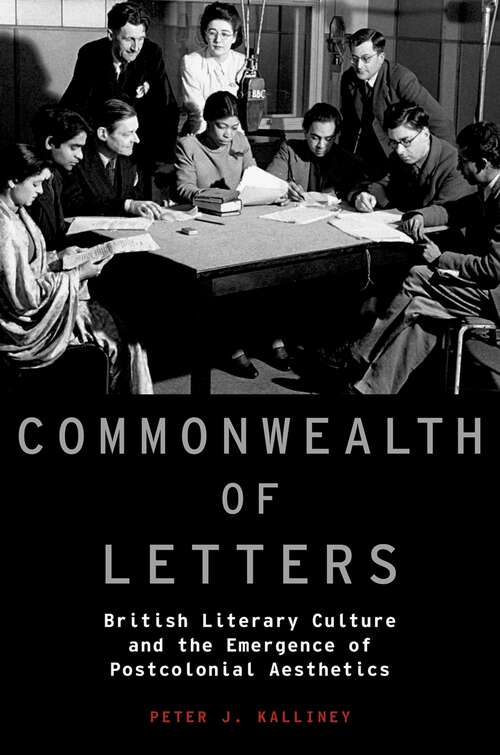 Book cover of Commonwealth of Letters: British Literary Culture and the Emergence of Postcolonial Aesthetics (Modernist Literature and Culture)