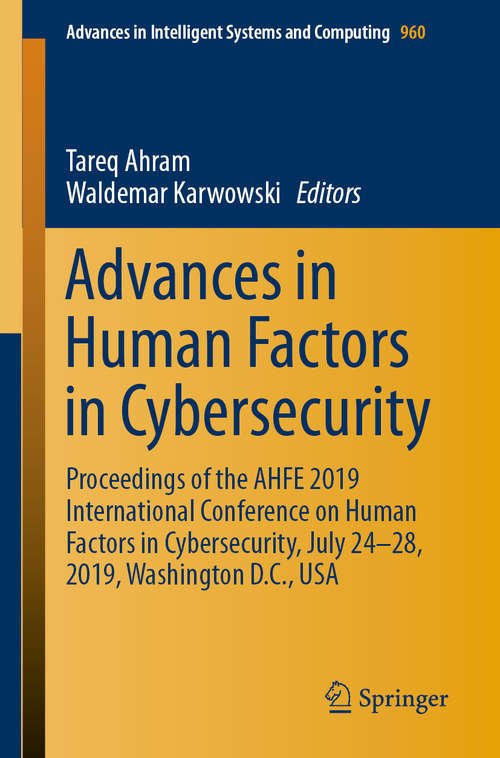 Book cover of Advances in Human Factors in Cybersecurity: Proceedings of the AHFE 2019 International Conference on Human Factors in Cybersecurity, July 24-28, 2019, Washington D.C., USA (1st ed. 2020) (Advances in Intelligent Systems and Computing #960)