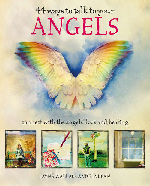 Book cover of 44 Ways to Talk to Your Angels: Connect with the angels’ love and healing