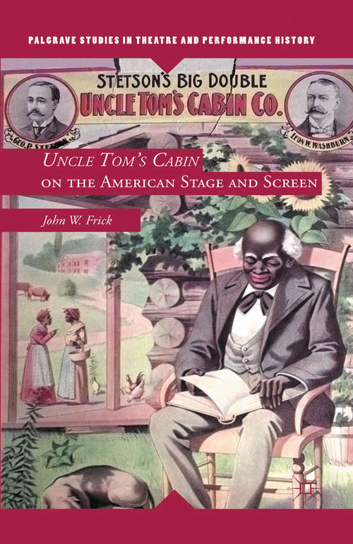 Book cover of Uncle Tom's Cabin on the American Stage and Screen (2012) (Palgrave Studies in Theatre and Performance History)