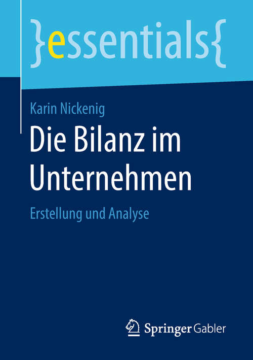 Book cover of Die Bilanz im Unternehmen: Erstellung und Analyse (1. Aufl. 2018) (essentials)