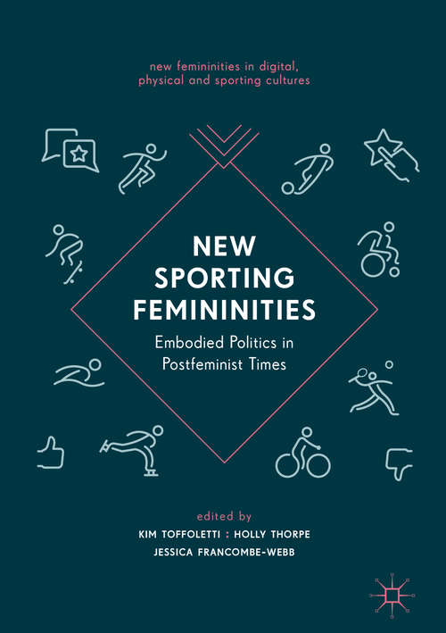 Book cover of New Sporting Femininities: Embodied Politics in Postfeminist Times (New Femininities in Digital, Physical and Sporting Cultures)