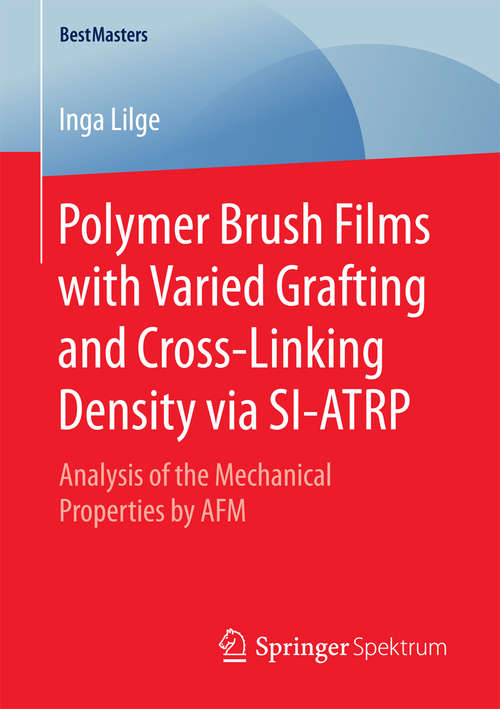 Book cover of Polymer Brush Films with Varied Grafting and Cross-Linking Density via SI-ATRP: Analysis of the Mechanical Properties by AFM (BestMasters)