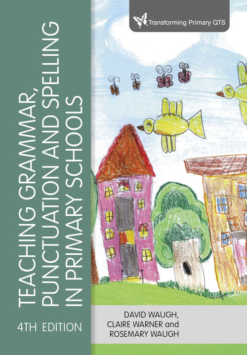 Book cover of Teaching Grammar, Punctuation and Spelling in Primary Schools (Fourth Edition) (Transforming Primary QTS Series)