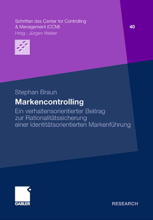 Book cover of Markencontrolling: Ein verhaltensorientierter Beitrag zur Rationalitätssicherung einer identitätsorientierten Markenführung (2011) (Schriften des Center for Controlling & Management (CCM) #40)