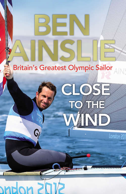 Book cover of Ben Ainslie: Britain's Greatest Olympic Sailor