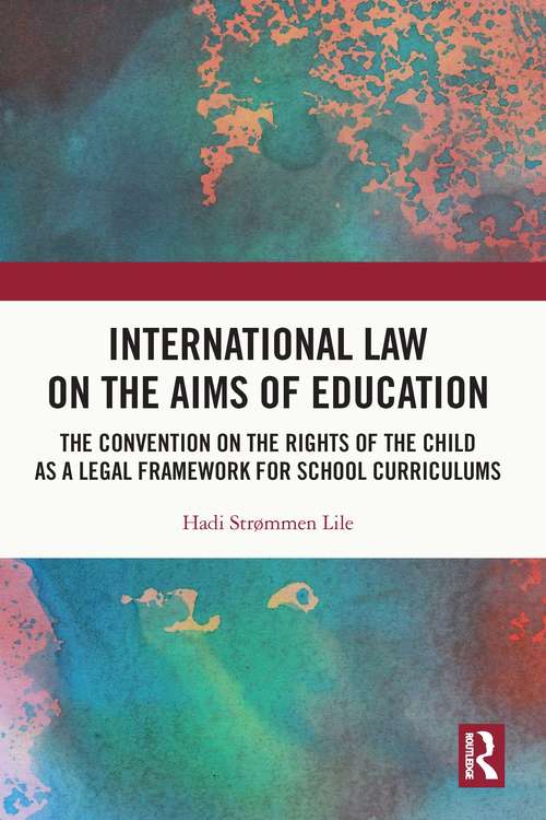 Book cover of International Law on the Aims of Education: The Convention on the Rights of the Child as a Legal Framework for School Curriculums