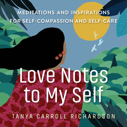 Book cover of Love Notes to My Self: Meditations and Inspirations for Self-Compassion and Self-Care