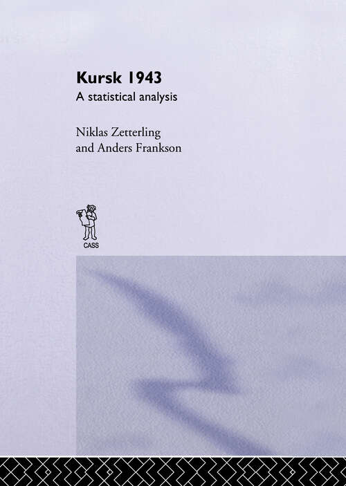 Book cover of Kursk 1943: A Statistical Analysis (Soviet (Russian) Study of War: Vol. 11)