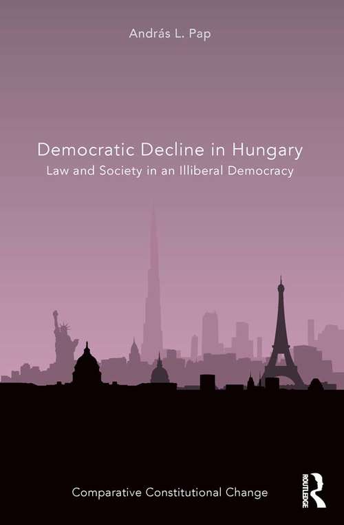 Book cover of Democratic Decline in Hungary: Law and Society in an Illiberal Democracy (Comparative Constitutional Change)