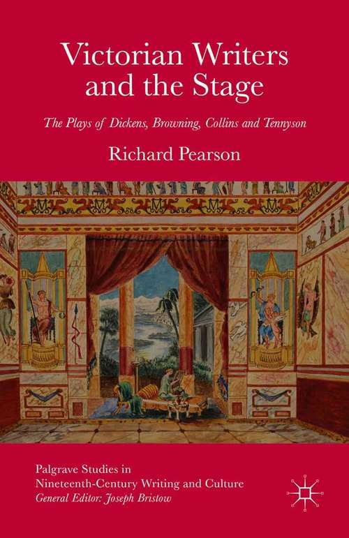 Book cover of Victorian Writers and the Stage: The Plays of Dickens, Browning, Collins and Tennyson (2015) (Palgrave Studies in Nineteenth-Century Writing and Culture)