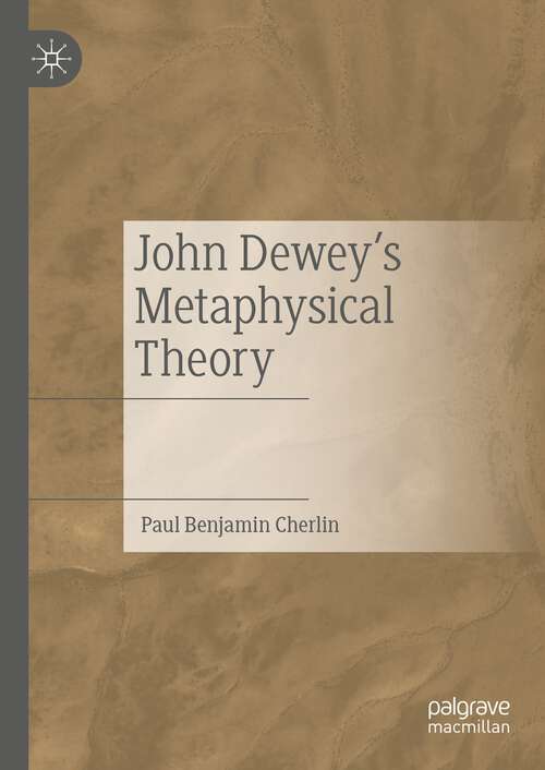 Book cover of John Dewey's Metaphysical Theory (1st ed. 2023)